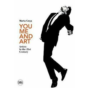 You, Me and Art: Artists in the 21st Century, Hardcover - Marta Gnyp imagine