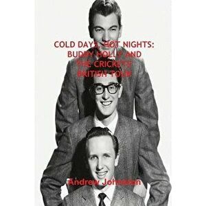 Cold Days, Hot Nights: Buddy Holly and the Crickets' British Tour, Paperback - Andrew Johnston imagine