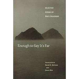 Enough to Say It's Far: Selected Poems of Pak Chaesam, Paperback - Chaesam Pak imagine
