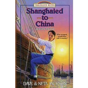 Shanghaied to China: Introducing Hudson Taylor, Paperback - Neta Jackson imagine