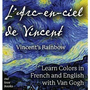 L' Arc-En-Ciel de Vincent / Vincent's Rainbow: Learn Colors in French and English with Van Gogh, Hardcover - Oui Love Books imagine