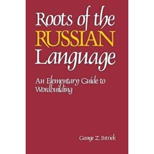 Roots of the Russian Language, Paperback - George Patrick imagine