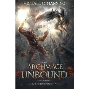 The Archmage Unbound, Paperback - Michael G. Manning imagine