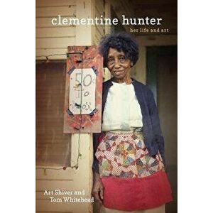 Clementine Hunter: Her Life and Art, Hardcover - Art Shiver imagine
