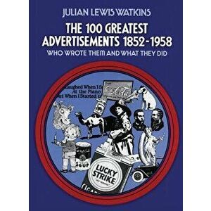 The 100 Greatest Advertisements 1852-1958: Who Wrote Them and What They Did, Paperback - Julian Watkins imagine