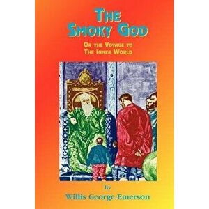 The Smoky God: Or Journey to the Inner Earth, Paperback - Willis G. Emerson imagine