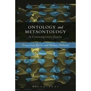 Ontology and Metaontology: A Contemporary Guide, Paperback - Francesco Berto imagine