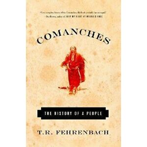 Comanches: The History of a People, Paperback - T. R. Fehrenbach imagine