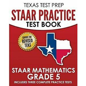 Texas Test Prep Staar Practice Test Book Staar Mathematics Grade 5: Includes 3 Complete Staar Math Practice Tests, Paperback - T. Hawas imagine