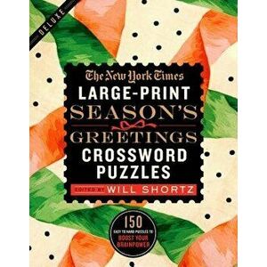 The New York Times Large-Print Season's Greetings Crossword Puzzles: 150 Easy to Hard Puzzles to Boost Your Brainpower, Paperback - New York Times imagine