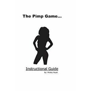 The Pimp Game: Instructional Guide (New Edition), Paperback - Mickey Royal imagine