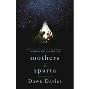 Mothers of Sparta: A Memoir in Pieces, Paperback - Dawn Davies imagine