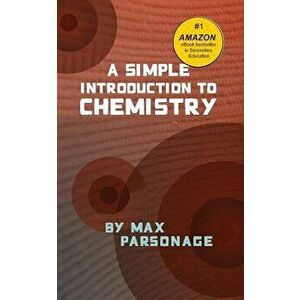 A Simple Introduction to Chemistry, Paperback - Max Parsonage imagine