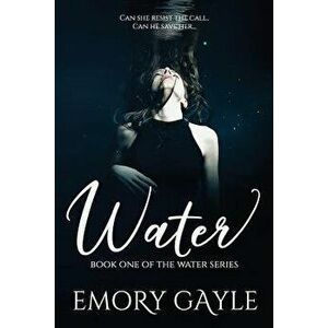 Water: Book One of the Water Series, Paperback - Emory Gayle imagine