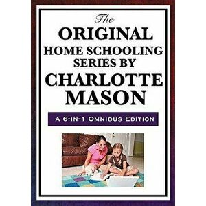 The Original Home Schooling Series by Charlotte Mason, Hardcover - Charlotte Mason imagine
