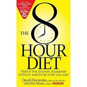 The 8-Hour Diet: Watch the Pounds Disappear Without Watching What You Eat!, Paperback - David Zinczenko imagine