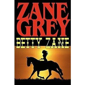 Betty Zane, Paperback - Zane Grey imagine