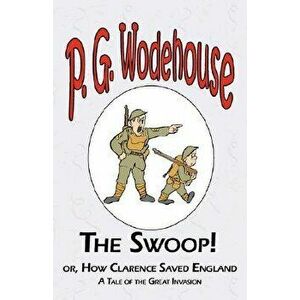 The Swoop! or How Clarence Saved England - From the Manor Wodehouse Collection, a Selection from the Early Works of P. G. Wodehouse, Paperback - P. G. imagine