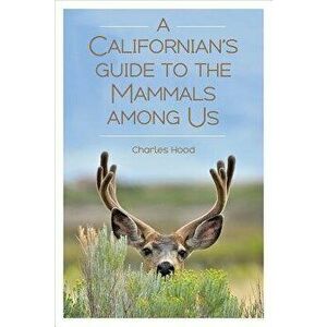 A Californian's Guide to the Mammals Among Us, Paperback - Charles Hood imagine
