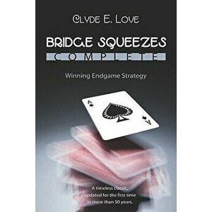 Bridge Squeezes Complete: Winning Endgame Strategy (Updated, Revised), Paperback - Clyde E. Love imagine