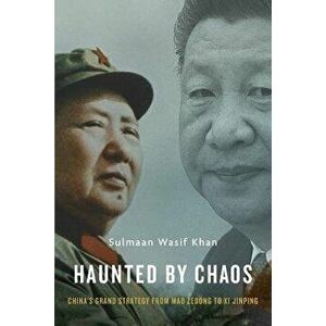 Haunted by Chaos: China's Grand Strategy from Mao Zedong to XI Jinping, Hardcover - Sulmaan Wasif Khan imagine
