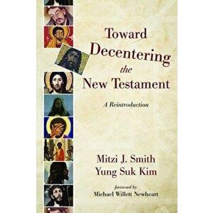 Toward Decentering the New Testament, Paperback - Mitzi J. Smith imagine