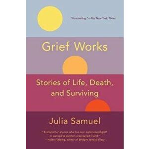 Grief Works: Stories of Life, Death, and Surviving, Paperback - Julia Samuel imagine