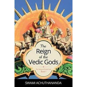 The Reign of the Vedic Gods, Paperback - Swami Achuthananda imagine