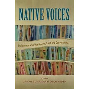 Native Voices: Indigenous American Poetry, Craft and Conversations, Paperback - Cmarie Fuhrman imagine