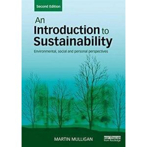An Introduction to Sustainability: Environmental, Social and Personal Perspectives, Paperback - Martin Mulligan imagine