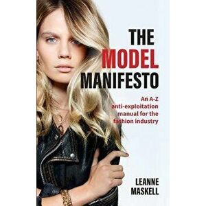 The Model Manifesto: An A-Z anti-exploitation manual for the fashion industry, Paperback - Leanne Maskell imagine