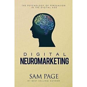 Digital Neuromarketing: The Psychology Of Persuasion In The Digital Age, Paperback - Sam Page imagine