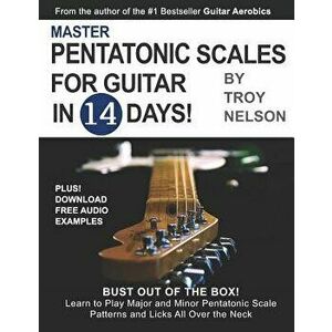 Master Pentatonic Scales For Guitar in 14 Days: Bust out of the Box! Learn to Play Major and Minor Pentatonic Scale Patterns and Licks All Over the Ne imagine