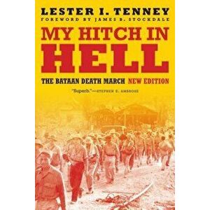My Hitch in Hell: The Bataan Death March, New Edition, Paperback - Lester I. Tenney imagine