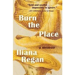 Burn the Place: A Memoir, Hardcover - Iliana Regan imagine