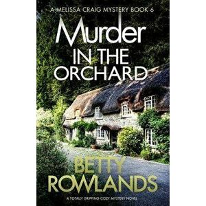Murder in the Orchard: A Totally Gripping Cozy Mystery Novel, Paperback - Betty Rowlands imagine