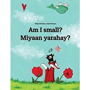 Am I Small? Miyaan Yarahay?: English-Somali: Children's Picture Book (Bilingual Edition), Paperback - Philipp Winterberg imagine