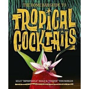 The Home Bar Guide to Tropical Cocktails: A Spirited Journey Through Suburbia's Hidden Tiki Temples, Hardcover - Tom Morgan imagine