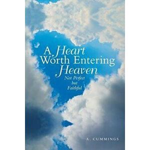 A Heart Worth Entering Heaven: Not Perfect but Faithful, Paperback - A. Cummings imagine