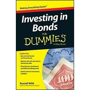 Investing in Bonds for Dummies, Paperback - Russell Wild imagine