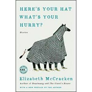 Here's Your Hat What's Your Hurry: Stories, Paperback - Elizabeth McCracken imagine