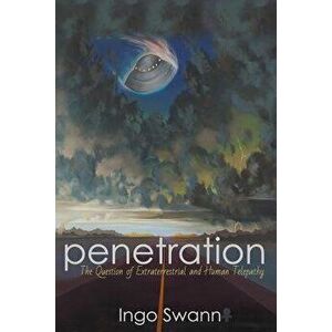 Penetration: The Question of Extraterrestrial and Human Telepathy, Paperback - Ingo Swann imagine