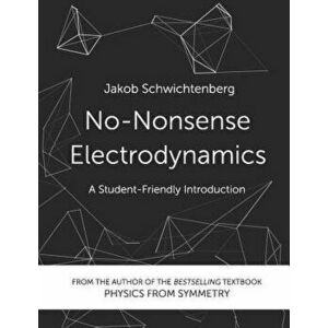 No-Nonsense Electrodynamics: A Student Friendly Introduction, Paperback - Jakob Schwichtenberg imagine