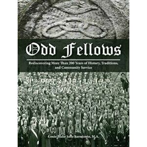 Odd Fellows: Rediscovering More Than 200 Years of History, Traditions, and Community Service (Full color), Hardcover - Louie Blake Saile Sarmiento imagine