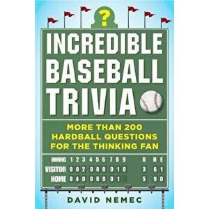 Incredible Baseball Trivia: More Than 200 Hardball Questions for the Thinking Fan, Paperback - David Nemec imagine