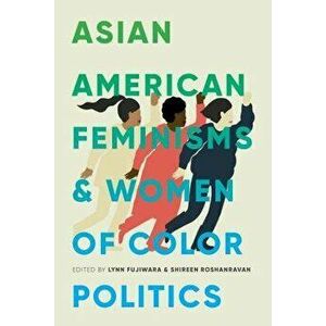 Asian American Feminisms and Women of Color Politics, Paperback - Lynn Fujiwara imagine