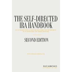 The Self-Directed IRA Handbook, Second Edition: An Authoritative Guide for Self Directed Retirement Plan Investors and Their Advisors, Paperback - Mat imagine
