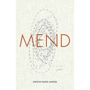 Mend: Poems, Paperback - Kwoya Fagin Maples imagine