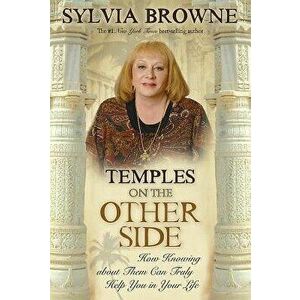 Temples on the Other Side: How Wisdom from Beyond the Veil Can Help You Right Now, Paperback - Sylvia Browne imagine