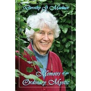 Memoirs of an Ordinary Mystic, Paperback - Dorothy G. MacLean imagine